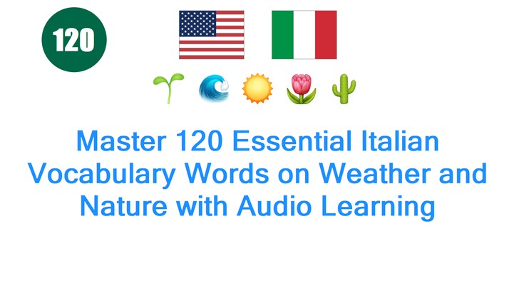 Master 120 Essential Italian Vocabulary Words on Weather and Nature with Audio Learning